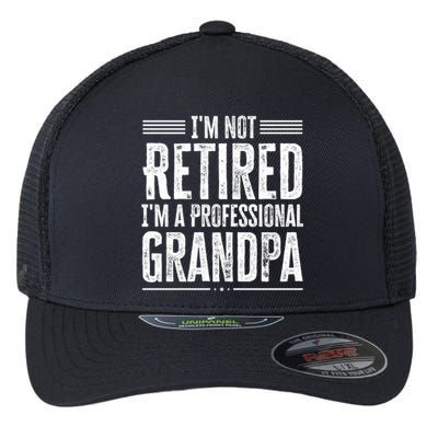 I'm Not Retired I'm A Professional Grandpa Meaningful Gift Flexfit Unipanel Trucker Cap