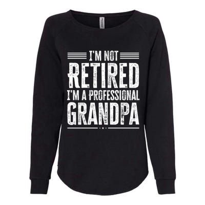 I'm Not Retired I'm A Professional Grandpa Meaningful Gift Womens California Wash Sweatshirt