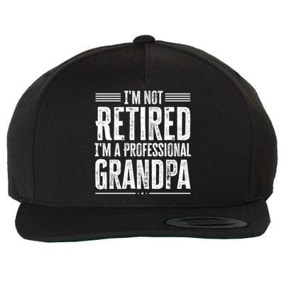 I'm Not Retired I'm A Professional Grandpa Meaningful Gift Wool Snapback Cap