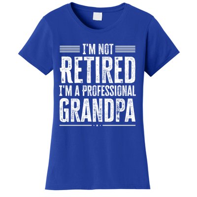 I'm Not Retired I'm A Professional Grandpa Meaningful Gift Women's T-Shirt