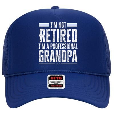 I'm Not Retired I'm A Professional Grandpa Meaningful Gift High Crown Mesh Back Trucker Hat