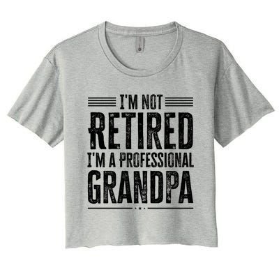 I'm Not Retired I'm A Professional Grandpa Meaningful Gift Women's Crop Top Tee