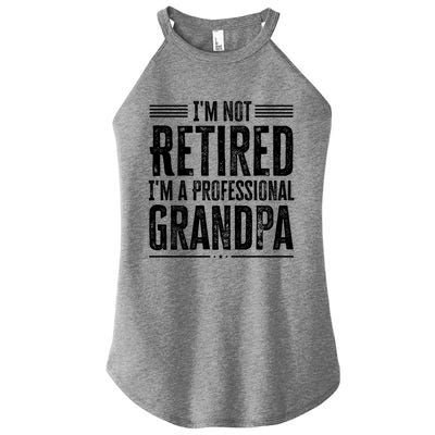 I'm Not Retired I'm A Professional Grandpa Meaningful Gift Women's Perfect Tri Rocker Tank