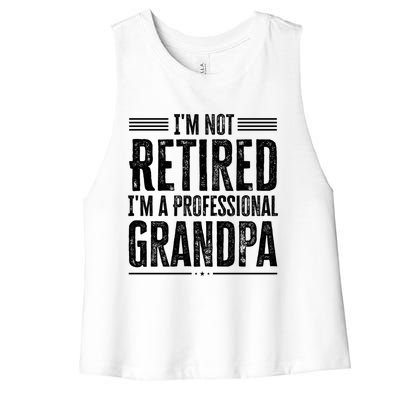 I'm Not Retired I'm A Professional Grandpa Meaningful Gift Women's Racerback Cropped Tank