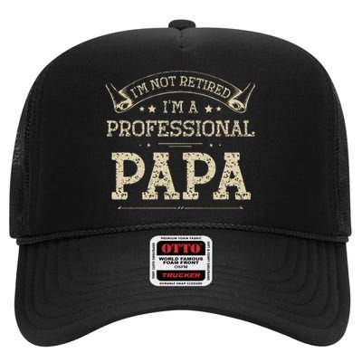 Im Not Retired A Professional Papa Tee Fathers Day Gift High Crown Mesh Back Trucker Hat