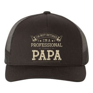 Im Not Retired A Professional Papa Tee Fathers Day Gift Yupoong Adult 5-Panel Trucker Hat