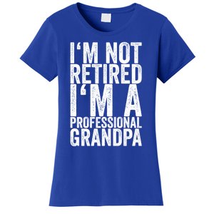 I'm Not Retired I'm A Professional Grandpa Gift Women's T-Shirt