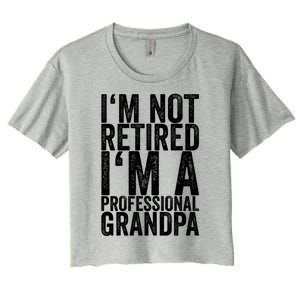 I'm Not Retired I'm A Professional Grandpa Gift Women's Crop Top Tee