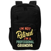 I'm Not Retired I'm A Professional Grandpa Funny Gift  Impact Tech Backpack