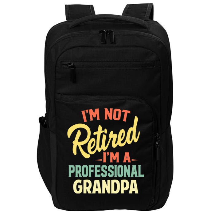 I'm Not Retired I'm A Professional Grandpa Funny Gift  Impact Tech Backpack