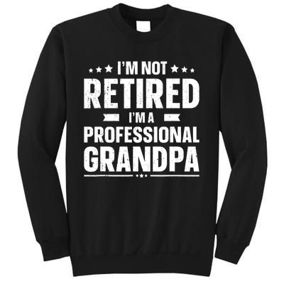 Im Not Retired Im Professional Grandpa Fathers Day Gift Tall Sweatshirt