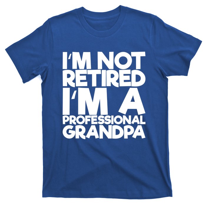 I'm Not Retired I'm A Professional Grandpa Gift T-Shirt