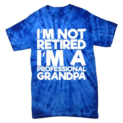 I'm Not Retired I'm A Professional Grandpa Gift Tie-Dye T-Shirt