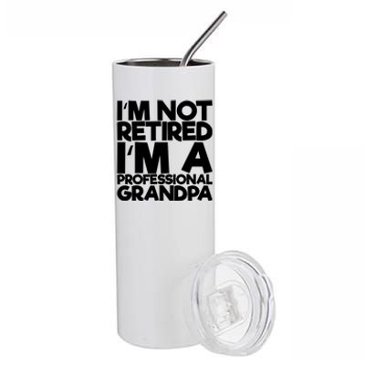 I'm Not Retired I'm A Professional Grandpa Gift Stainless Steel Tumbler