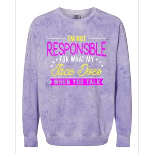 I'm Not Responsible For What My Face Does When You Talk Gift Colorblast Crewneck Sweatshirt