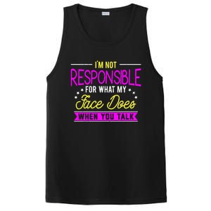 I'm Not Responsible For What My Face Does When You Talk Gift PosiCharge Competitor Tank