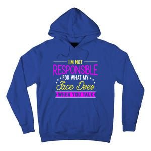 I'm Not Responsible For What My Face Does When You Talk Gift Tall Hoodie