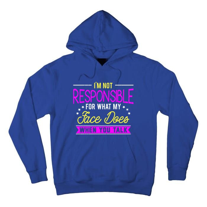 I'm Not Responsible For What My Face Does When You Talk Gift Tall Hoodie