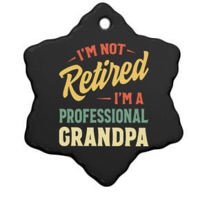 I'm Not Retired, I'm A Professional Grandpa Ceramic Star Ornament