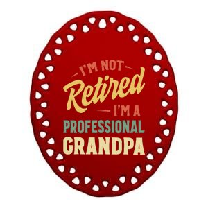 I'm Not Retired, I'm A Professional Grandpa Ceramic Oval Ornament