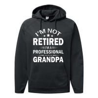 I'm Not Retired I'm A Professional Grandpa Father's Day Gift Performance Fleece Hoodie