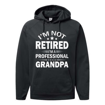 I'm Not Retired I'm A Professional Grandpa Father's Day Gift Performance Fleece Hoodie