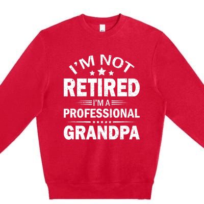 I'm Not Retired I'm A Professional Grandpa Father's Day Gift Premium Crewneck Sweatshirt