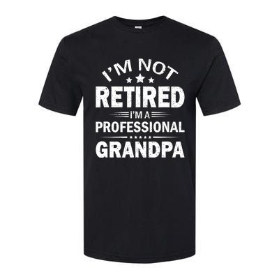 I'm Not Retired I'm A Professional Grandpa Father's Day Gift Softstyle CVC T-Shirt