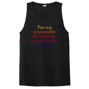 I'm Not Responsible For What My Face Does When You Talk Gift PosiCharge Competitor Tank