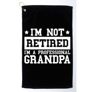 I'm Not Retired I'm A Professional Grandpa Gift Platinum Collection Golf Towel