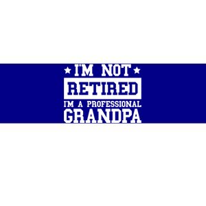 I'm Not Retired I'm A Professional Grandpa Gift Bumper Sticker