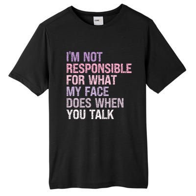 I'm Not Responsible For What My Face Does When You Talk Great Gift Tall Fusion ChromaSoft Performance T-Shirt