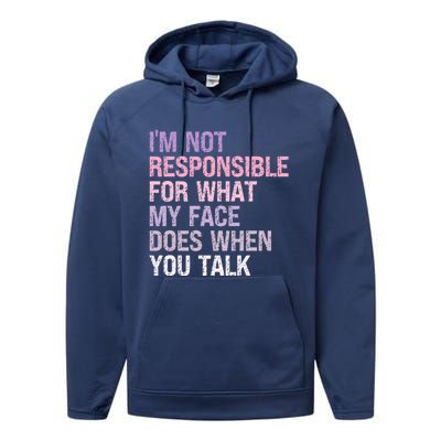 I'm Not Responsible For What My Face Does When You Talk Great Gift Performance Fleece Hoodie