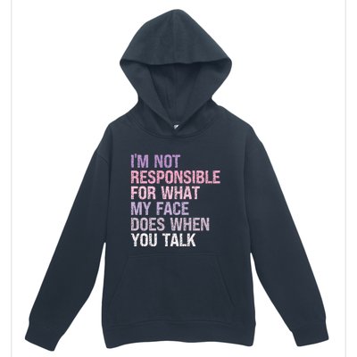 I'm Not Responsible For What My Face Does When You Talk Great Gift Urban Pullover Hoodie