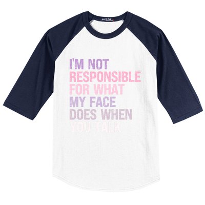 I'm Not Responsible For What My Face Does When You Talk Great Gift Baseball Sleeve Shirt