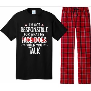 I’m Not Responsible For What My Face Does When You Talk Gift Pajama Set