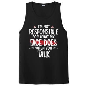 I’m Not Responsible For What My Face Does When You Talk Gift PosiCharge Competitor Tank