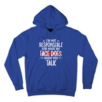 I’m Not Responsible For What My Face Does When You Talk Gift Hoodie