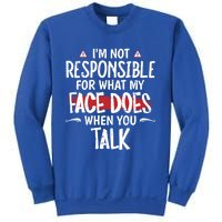 I’m Not Responsible For What My Face Does When You Talk Gift Sweatshirt