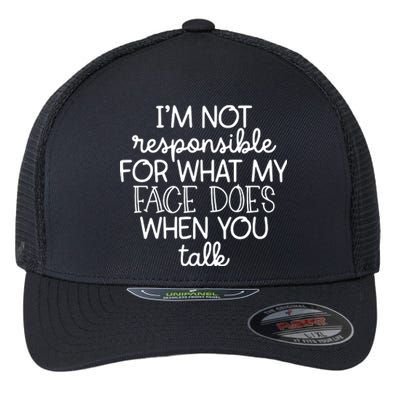 IM Not Responsible For What My Face Does When You Talk Flexfit Unipanel Trucker Cap