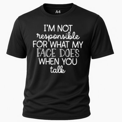 IM Not Responsible For What My Face Does When You Talk Cooling Performance Crew T-Shirt