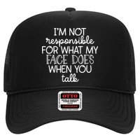 IM Not Responsible For What My Face Does When You Talk Trucker Hat