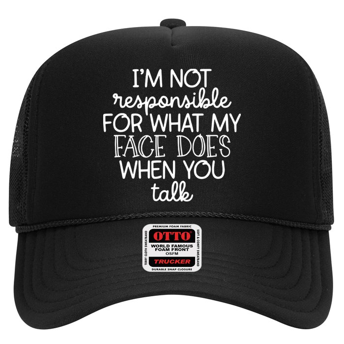 IM Not Responsible For What My Face Does When You Talk Trucker Hat