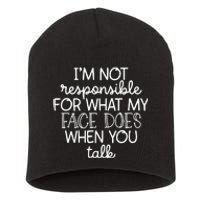 IM Not Responsible For What My Face Does When You Talk Short Acrylic Beanie