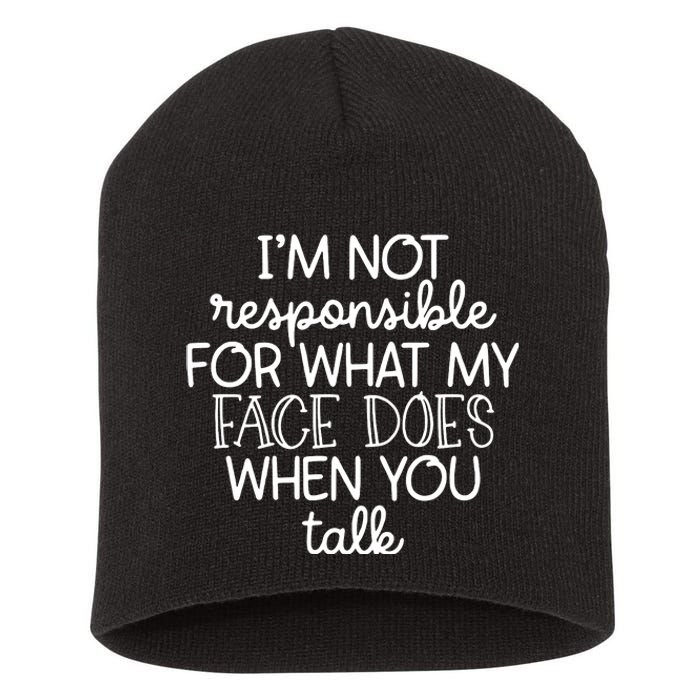 IM Not Responsible For What My Face Does When You Talk Short Acrylic Beanie