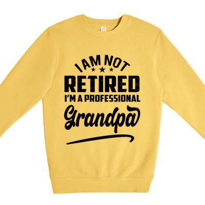 I'm Not Retired I'm A Professional Grandpa Gift Premium Crewneck Sweatshirt