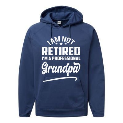 I'm Not Retired I'm A Professional Grandpa Gift Performance Fleece Hoodie