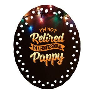 IM Not Retired IM A Professional Pappy Fathers Day Gifts Ceramic Oval Ornament