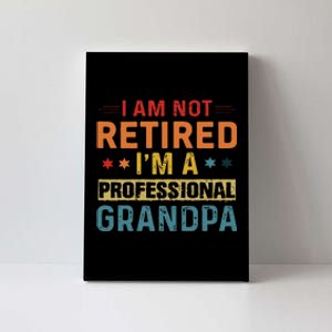 I'm Not Retired A Professional Grandpa Father's Day Canvas