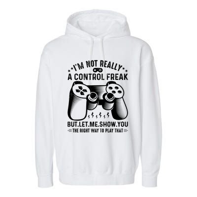 I'm Not Really A Control Freak Video Game Player Gamer Funny Gift Garment-Dyed Fleece Hoodie